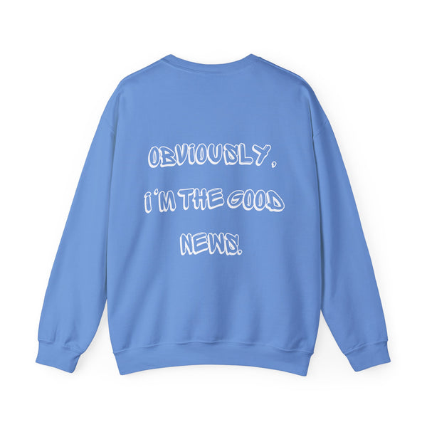 Obviously I'm The Good News Sweatshirt